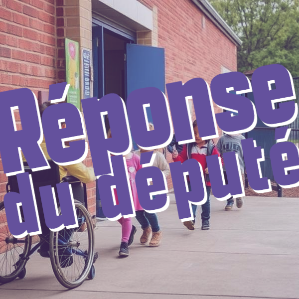 Réponse du député: Assurer l&rsquo;accès à l’école des enfants en situation de handicap